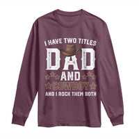 Funny I Have Two Titles Dad And Cowboy And I Rock Them Both Long Sleeve Shirt Western Dad Father's Day