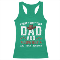 Funny I Have Two Titles Dad And Cowboy And I Rock Them Both Racerback Tank Top Western Dad Father's Day