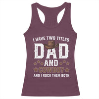 Funny I Have Two Titles Dad And Cowboy And I Rock Them Both Racerback Tank Top Western Dad Father's Day