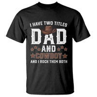 Funny I Have Two Titles Dad And Cowboy And I Rock Them Both T Shirt Western Dad Father's Day