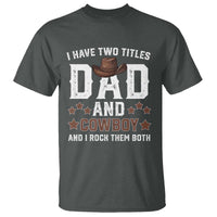 Funny I Have Two Titles Dad And Cowboy And I Rock Them Both T Shirt Western Dad Father's Day