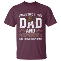 Funny I Have Two Titles Dad And Cowboy And I Rock Them Both T Shirt Western Dad Father's Day