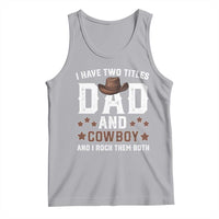 Funny I Have Two Titles Dad And Cowboy And I Rock Them Both Tank Top Western Dad Father's Day