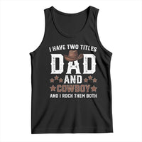 Funny I Have Two Titles Dad And Cowboy And I Rock Them Both Tank Top Western Dad Father's Day