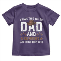 Funny I Have Two Titles Dad And Cowboy And I Rock Them Both Toddler T Shirt Western Dad Father's Day