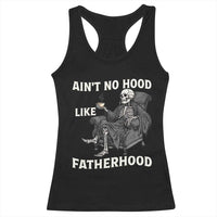 Funny Ain't No Hood Like Fatherhood Racerback Tank Top Skeleton Dad Father's Day