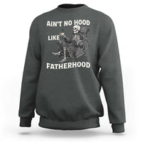 Funny Ain't No Hood Like Fatherhood Sweatshirt Skeleton Dad Father's Day