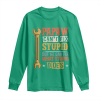 Funny Papaw Can't Fix Stupid But He Can Fix What Stupid Does Long Sleeve Shirt Grandpa Father's Day