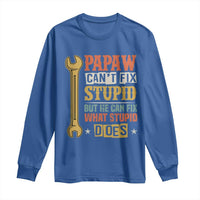 Funny Papaw Can't Fix Stupid But He Can Fix What Stupid Does Long Sleeve Shirt Grandpa Father's Day