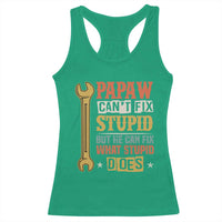 Funny Papaw Can't Fix Stupid But He Can Fix What Stupid Does Racerback Tank Top Grandpa Father's Day