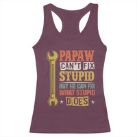 Funny Papaw Can't Fix Stupid But He Can Fix What Stupid Does Racerback Tank Top Grandpa Father's Day