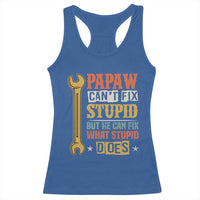 Funny Papaw Can't Fix Stupid But He Can Fix What Stupid Does Racerback Tank Top Grandpa Father's Day