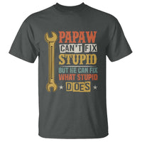 Funny Papaw Can't Fix Stupid But He Can Fix What Stupid Does T Shirt Grandpa Father's Day