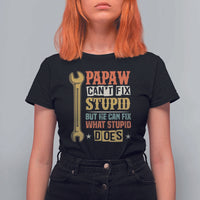 Funny Papaw Can't Fix Stupid But He Can Fix What Stupid Does T Shirt For Women Grandpa Father's Day