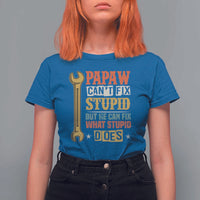 Funny Papaw Can't Fix Stupid But He Can Fix What Stupid Does T Shirt For Women Grandpa Father's Day