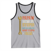 Funny Papaw Can't Fix Stupid But He Can Fix What Stupid Does Tank Top Grandpa Father's Day