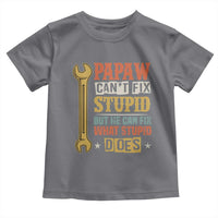 Funny Papaw Can't Fix Stupid But He Can Fix What Stupid Does Toddler T Shirt Grandpa Father's Day