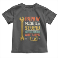 Funny Papaw Can't Fix Stupid But He Can Fix What Stupid Does Toddler T Shirt Grandpa Father's Day