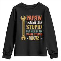 Funny Papaw Can't Fix Stupid But He Can Fix What Stupid Does Youth Sweatshirt Grandpa Father's Day