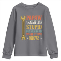 Funny Papaw Can't Fix Stupid But He Can Fix What Stupid Does Youth Sweatshirt Grandpa Father's Day