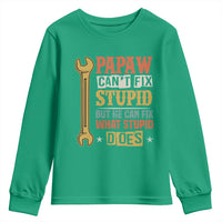 Funny Papaw Can't Fix Stupid But He Can Fix What Stupid Does Youth Sweatshirt Grandpa Father's Day