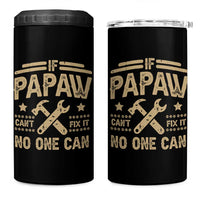 Funny If Papaw Cannot Fix It No One Can 4 in 1 Can Cooler Tumbler