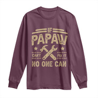 Funny If Papaw Can't Fix It No One Can Long Sleeve Shirt