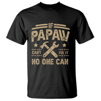 Funny If Papaw Can't Fix It No One Can T Shirt