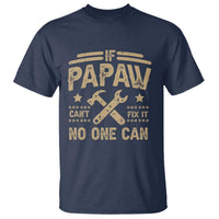 Funny If Papaw Can't Fix It No One Can T Shirt