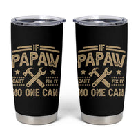 Funny If Papaw Cannot Fix It No One Can Tumbler Cup