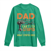Funny Dad Can't Fix Stupid But He Can Fix What Stupid Does Long Sleeve Shirt Father's Day