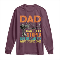 Funny Dad Can't Fix Stupid But He Can Fix What Stupid Does Long Sleeve Shirt Father's Day