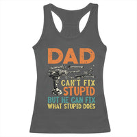 Funny Dad Can't Fix Stupid But He Can Fix What Stupid Does Racerback Tank Top Father's Day