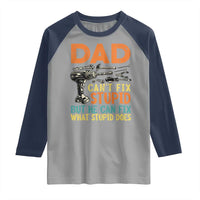 Funny Dad Can't Fix Stupid But He Can Fix What Stupid Does Raglan Shirt Father's Day