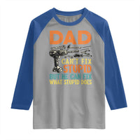 Funny Dad Can't Fix Stupid But He Can Fix What Stupid Does Raglan Shirt Father's Day