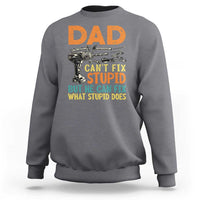 Funny Dad Can't Fix Stupid But He Can Fix What Stupid Does Sweatshirt Father's Day