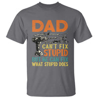Funny Dad Can't Fix Stupid But He Can Fix What Stupid Does T Shirt Father's Day