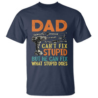 Funny Dad Can't Fix Stupid But He Can Fix What Stupid Does T Shirt Father's Day
