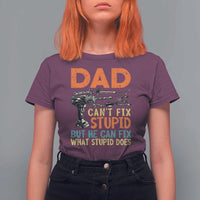 Funny Dad Can't Fix Stupid But He Can Fix What Stupid Does T Shirt For Women Father's Day