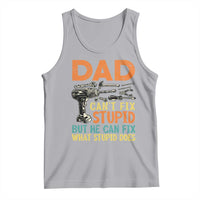 Funny Dad Can't Fix Stupid But He Can Fix What Stupid Does Tank Top Father's Day
