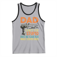 Funny Dad Can't Fix Stupid But He Can Fix What Stupid Does Tank Top Father's Day