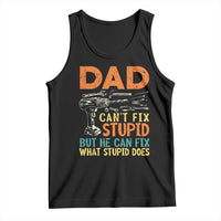 Funny Dad Can't Fix Stupid But He Can Fix What Stupid Does Tank Top Father's Day