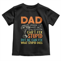 Funny Dad Can't Fix Stupid But He Can Fix What Stupid Does Toddler T Shirt Father's Day