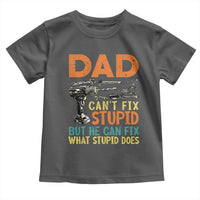 Funny Dad Can't Fix Stupid But He Can Fix What Stupid Does Toddler T Shirt Father's Day