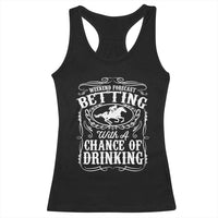 Funny Horse Race Betting Racerback Tank Top Weekend Forecast Betting With A Chance Of Drinking