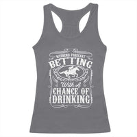 Funny Horse Race Betting Racerback Tank Top Weekend Forecast Betting With A Chance Of Drinking