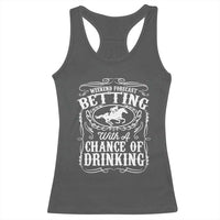 Funny Horse Race Betting Racerback Tank Top Weekend Forecast Betting With A Chance Of Drinking