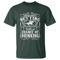 Funny Horse Race Betting T Shirt Weekend Forecast Betting With A Chance Of Drinking