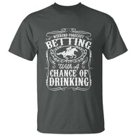 Funny Horse Race Betting T Shirt Weekend Forecast Betting With A Chance Of Drinking