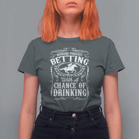 Funny Horse Race Betting T Shirt For Women Weekend Forecast Betting With A Chance Of Drinking